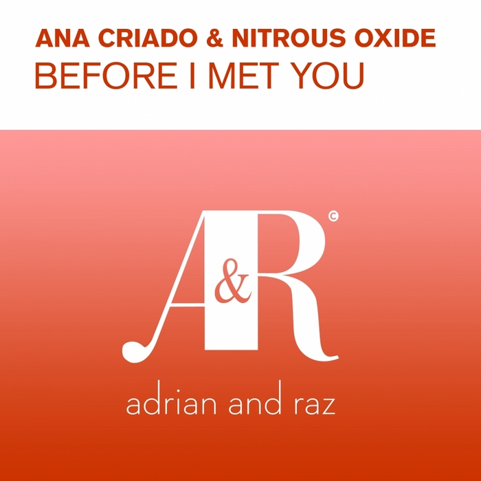 Ana Criado And Nitrous Oxide – Before I Met You