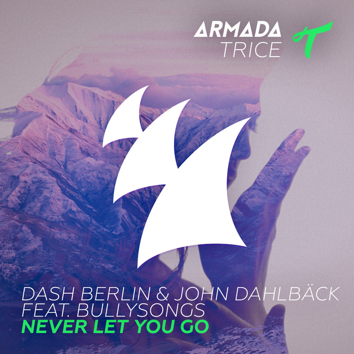 Dash Berlin And John Dahlback Feat. BullySongs – Never Let You Go