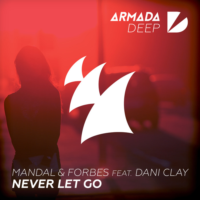 Mandal And Forbes Feat. Dani Clay – Never Let Go