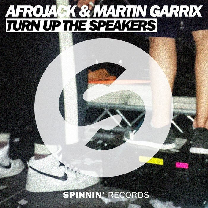 Afrojack And Martin Garrix – Turn Up The Speakers