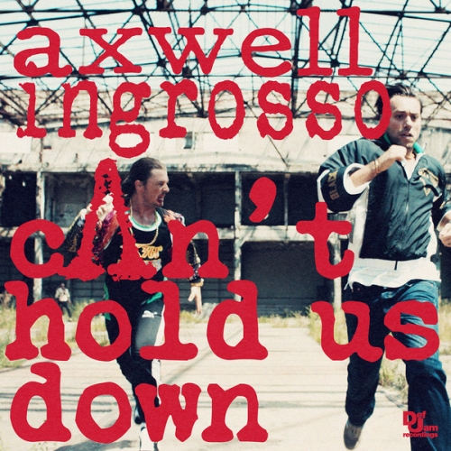 Axwell And Ingrosso – Can’t Hold Us Down