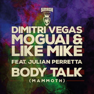 Dimitri Vegas, Moguai And Like Mike Feat. Julian Perretta – Body Talk [Mammoth]