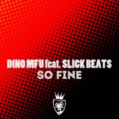 Dino MFU And Slick Beats – So Fine