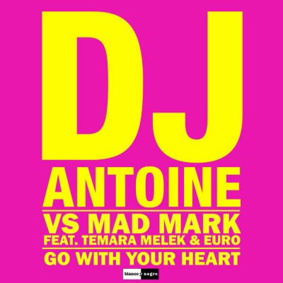 DJ Antoine VS Mad Mark Feat. Temara Melek And Euro – Go With Your Heart