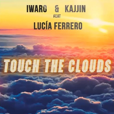 Iwaro And Kajjin Feat. Lucía Ferrero – Touch The Clouds