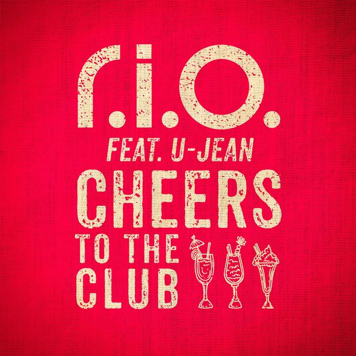R.I.O. Feat. U-Jean – Cheers To The Club
