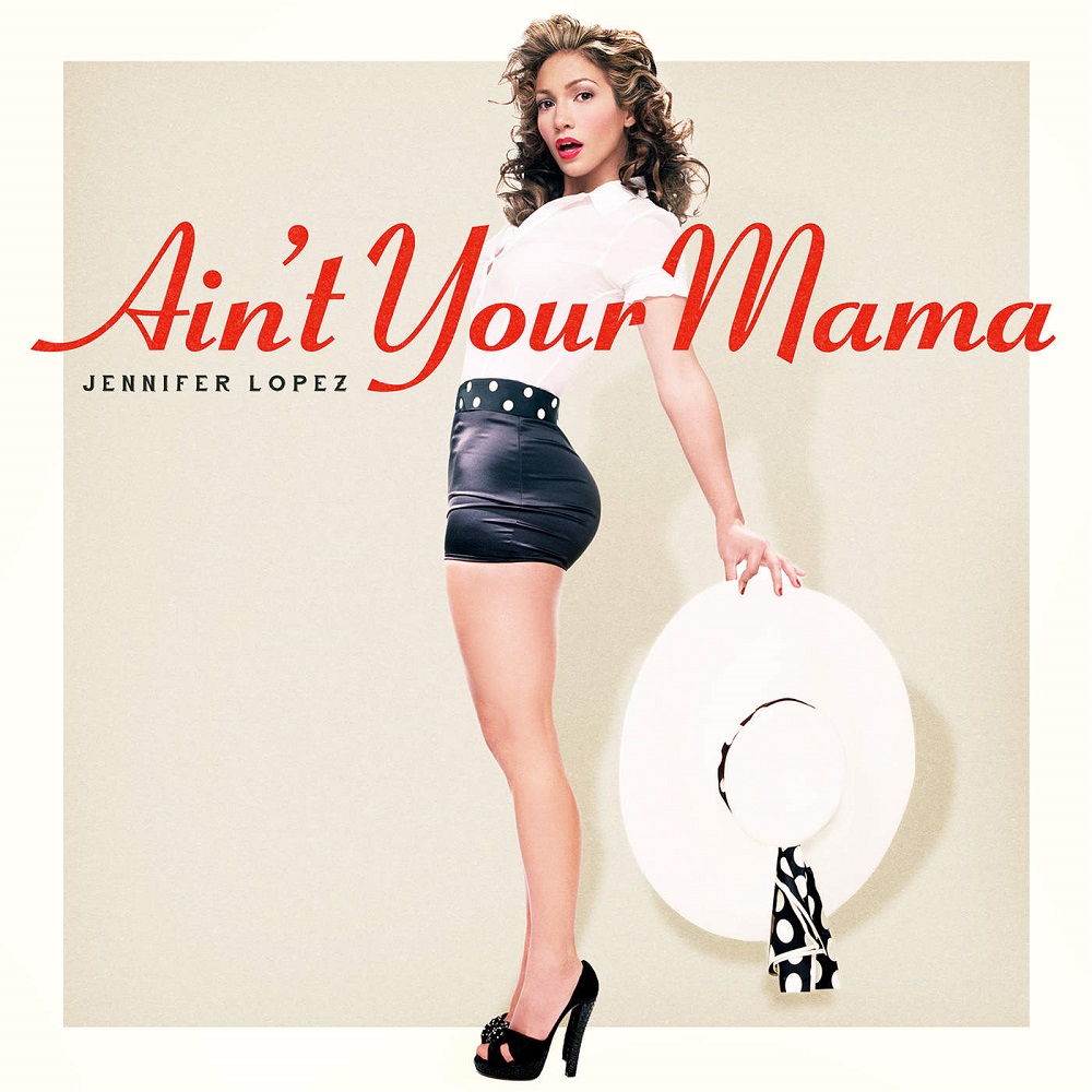Jennifer Lopez – Ain’t Your Mama