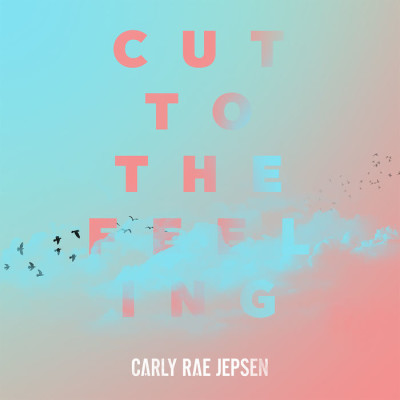 Carly Rae Jepsen – Cut To The Feeling