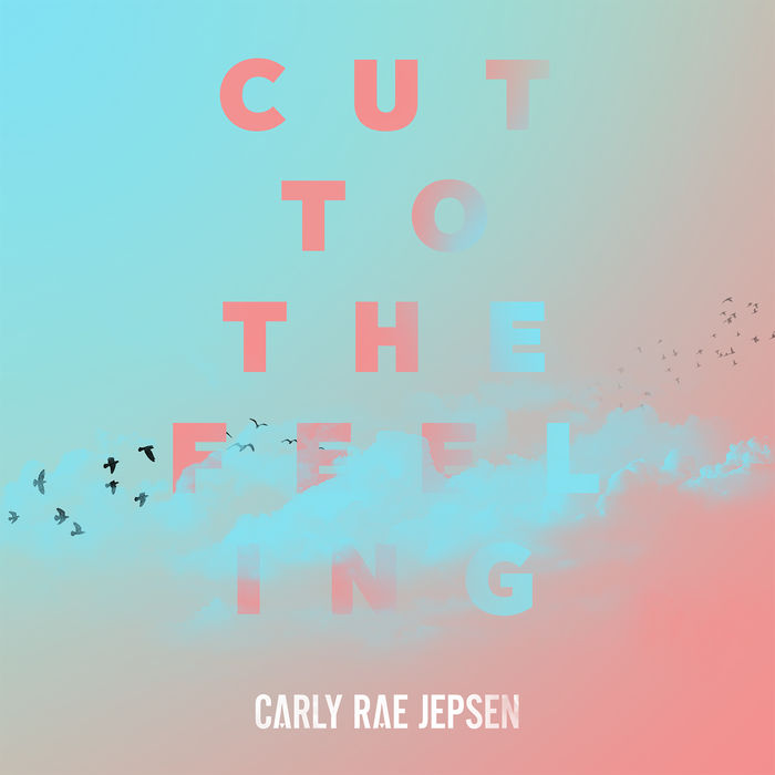 Carly Rae Jepsen – Cut To The Feeling