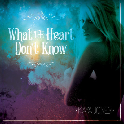 Kaya Jones – What The Heart Don’t Know