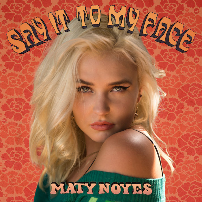 Maty Noyes – Say It To My Face