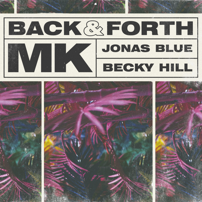 MK And Jonas Blue Feat. Becky Hill – Back And Forth